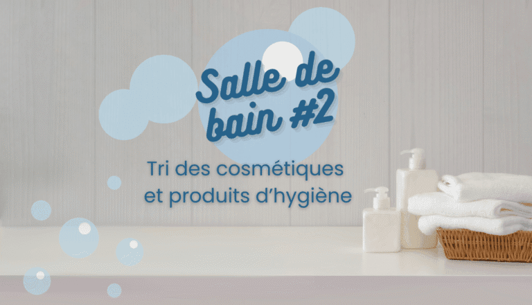 🛁 Salle de bain #2 – Tri cosmétiques et produits d’hygiène
