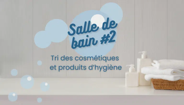 🛁 Salle de bain #2 – Tri cosmétiques et produits d&rsquo;hygiène